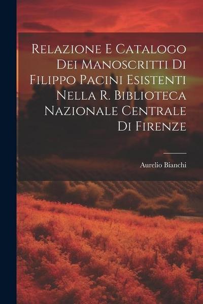 Relazione E Catalogo Dei Manoscritti Di Filippo Pacini Esistenti Nella R. Biblioteca Nazionale Centrale Di Firenze