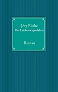 Der Leichenwagenfahrer - Jörg Röske