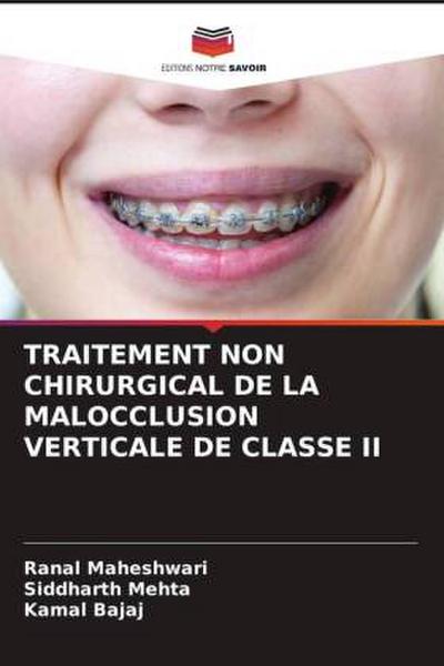TRAITEMENT NON CHIRURGICAL DE LA MALOCCLUSION VERTICALE DE CLASSE II