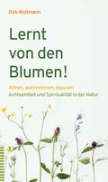 Lernt von den Blumen!