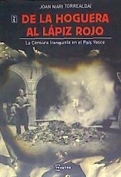 Torrealday, J: La hoguera al lápiz rojo : la censura franqui