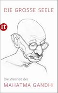 Die große Seele - Die Weisheit des Mahatma Gandhi
