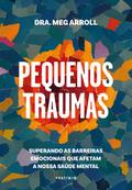 Pequenos traumas: Superando as barreiras emocionais que afetam a nossa saúde mental