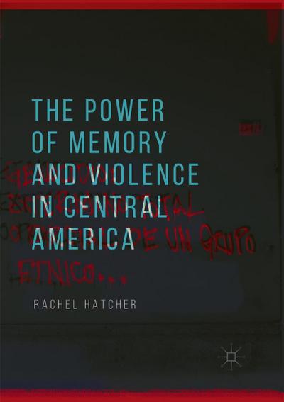The Power of Memory and Violence in Central America