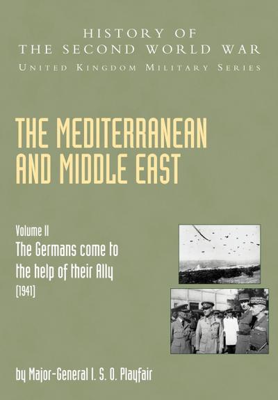 The Mediterranean and Middle East Volume II, . the Germans Come to the Help of Their Ally (1941)