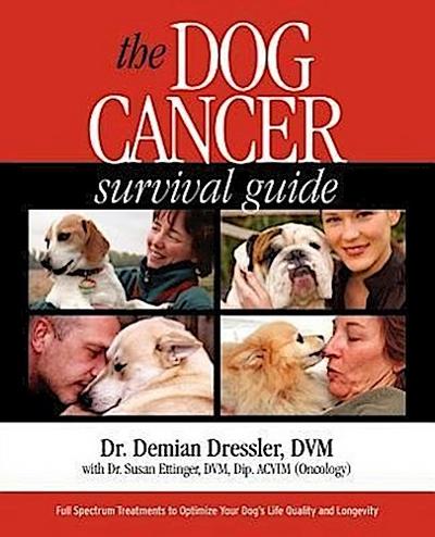 The Dog Cancer Survival Guide: Full Spectrum Treatments to Optimize Your Dog’s Life Quality and Longevity