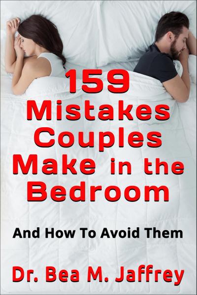 159 Mistakes Couples Make In The Bedroom: And How To Avoid Them
