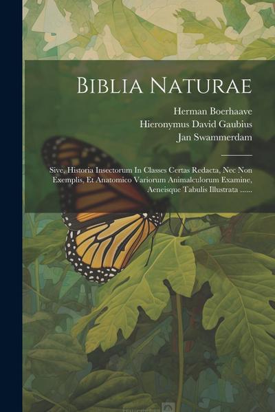 Biblia Naturae: Sive, Historia Insectorum In Classes Certas Redacta, Nec Non Exemplis, Et Anatomico Variorum Animalculorum Examine, Ae