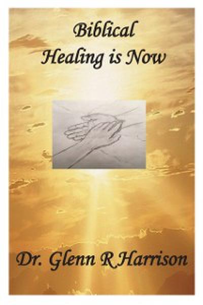 Biblical Healing Is Now