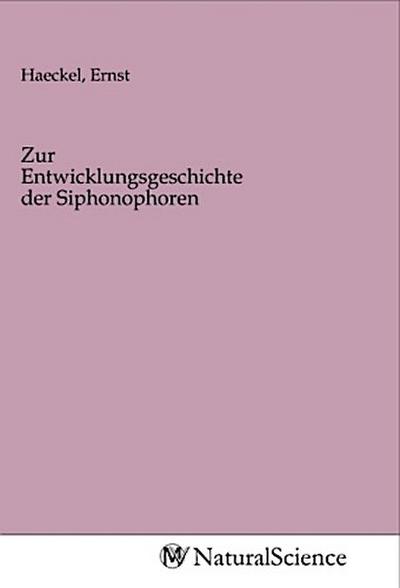 Zur Entwicklungsgeschichte der Siphonophoren