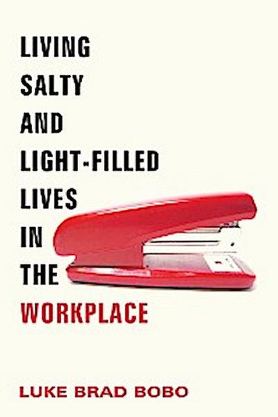 Living Salty and Light-filled Lives in the Workplace