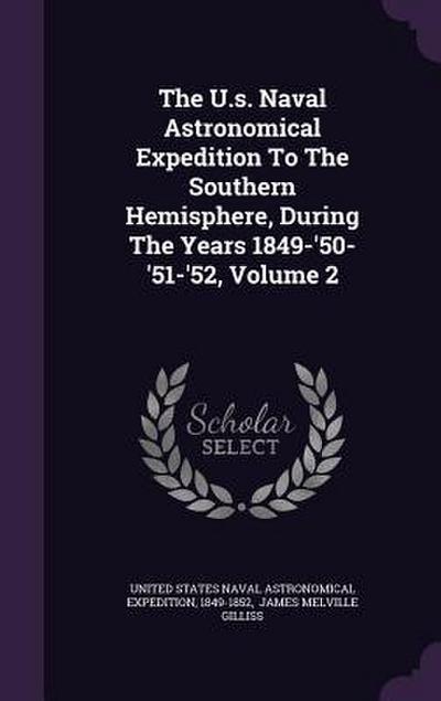 The U.s. Naval Astronomical Expedition To The Southern Hemisphere, During The Years 1849-’50-’51-’52, Volume 2