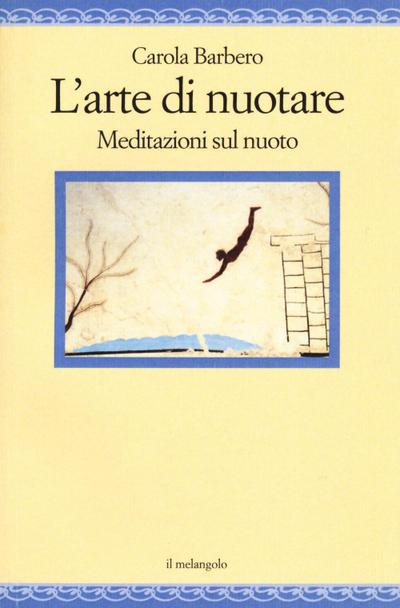 Barbero, C: L’ arte di nuotare. Meditazioni sul nuoto
