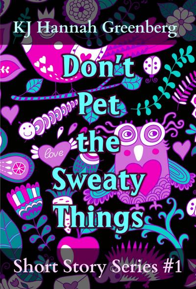 Don’t Pet the Sweaty Things (KJ Hannah Greenberg Short Story Series, #1)