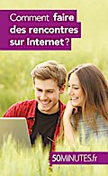 Comment faire des rencontres sur Internet ?
