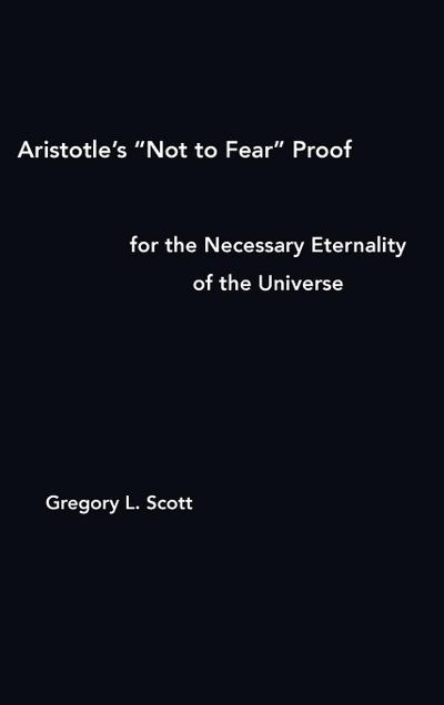 Aristotle’s "Not to Fear" Proof for the Necessary Eternality of the Universe