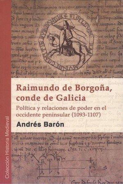 Raimundo de Borgoña, conde de Galicia : política y relaciones de poder en el occidente peninsular, 1093-1107