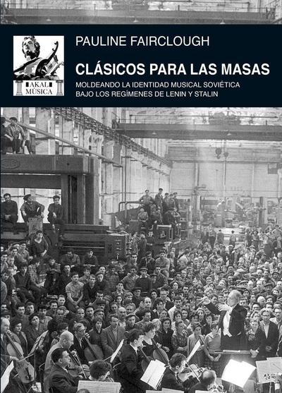 Clásicos para las masas : moldeando la identidad musical soviética bajo los regímenes de Lenin y Stalin