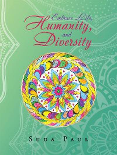 Embrace Life, Humanity, and Diversity