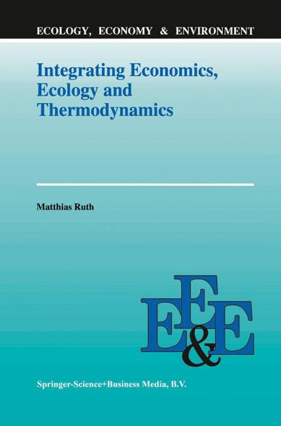 Integrating Economics, Ecology and Thermodynamics