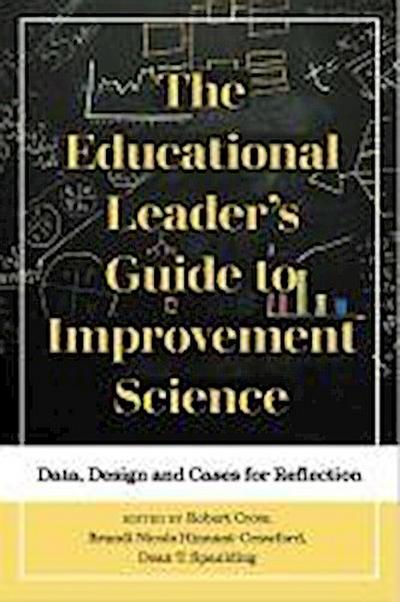 The Educational Leader’s Guide to Improvement Science