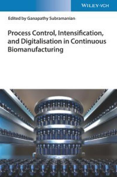 Process Control, Intensification, and Digitalisation in Continuous Biomanufacturing