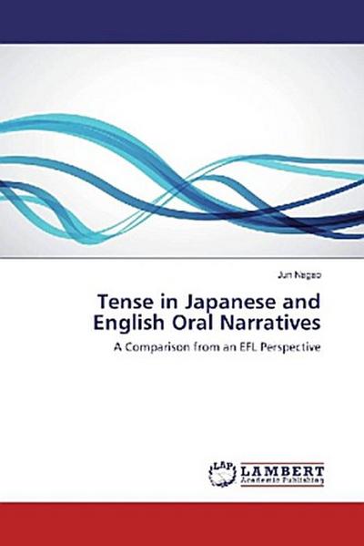 Tense in Japanese and English Oral Narratives