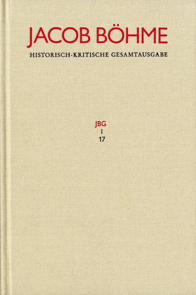 Jacob Böhme: Historisch-kritische Gesamtausgabe Jacob Böhme: Historisch-kritische Gesamtausgabe / Abteilung I: Schriften. Band 17: ’Von Der wahren gelassenheit’ (1622)