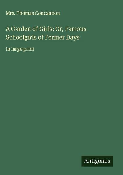 A Garden of Girls; Or, Famous Schoolgirls of Former Days