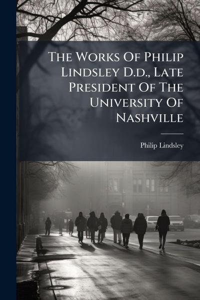 The Works Of Philip Lindsley D.d., Late President Of The University Of Nashville