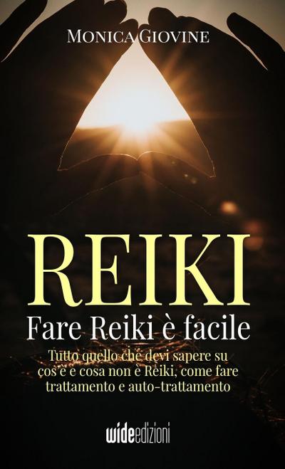 Fare Reiki è facile - Tutto quello che devi sapere su cos’è e cosa non è Reiki, come fare trattamento e auto-trattamento