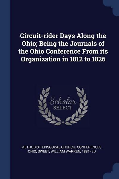Circuit-rider Days Along the Ohio; Being the Journals of the Ohio Conference From its Organization in 1812 to 1826