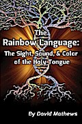 The Rainbow Language: The Sight, Sound & Color of the Holy Tongue