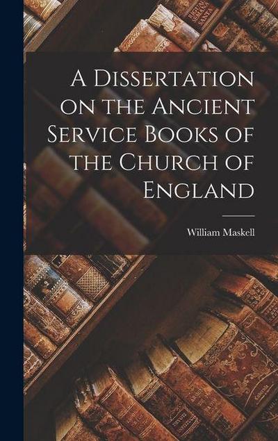 A Dissertation on the Ancient Service Books of the Church of England