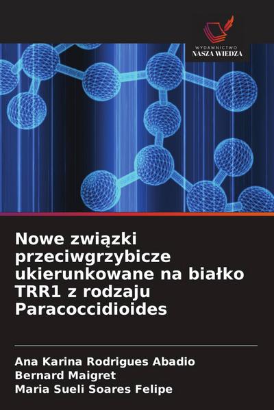 Nowe zwi¿zki przeciwgrzybicze ukierunkowane na bia¿ko TRR1 z rodzaju Paracoccidioides
