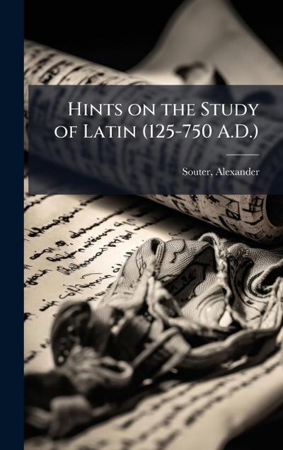 Hints on the Study of Latin (125-750 A.D.)