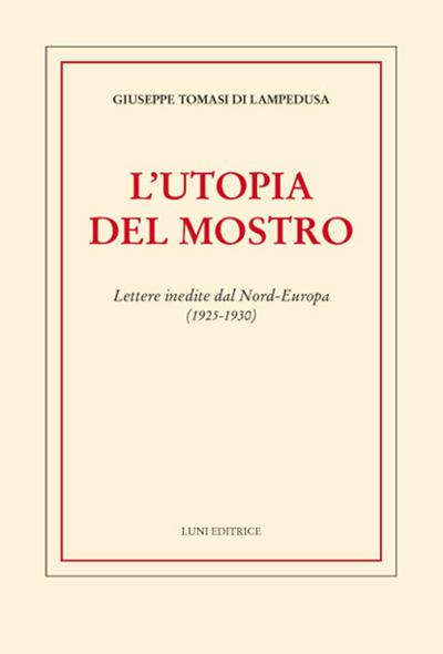 L’ utopia del mostro. Lettere inedite dal Nord-Europa (1925-1930)