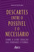 Descartes entre o Possível e o Necessário: Sobre a Livre Criação das Verdades Eternas