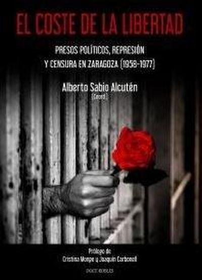 El coste de la libertad : presos políticos, represión y censura en Zaragoza, 1958-1977
