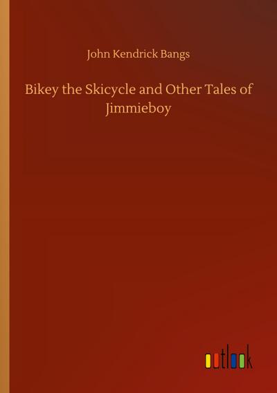 Bikey the Skicycle and Other Tales of Jimmieboy