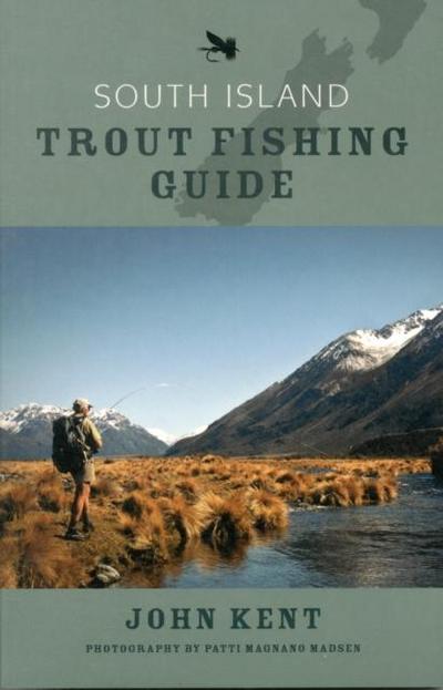 Kent, J: South Island Trout Fishing Guide