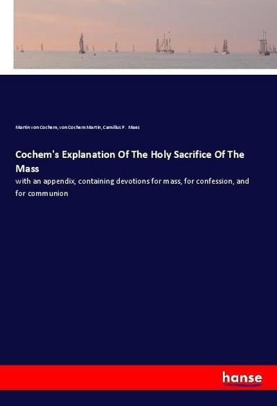 Cochem’s Explanation Of The Holy Sacrifice Of The Mass