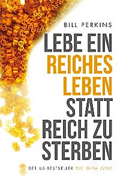 Lebe ein reiches Leben, statt reich zu sterben