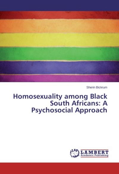 Homosexuality among Black South Africans: A Psychosocial Approach