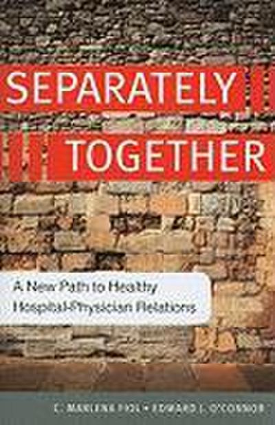 Separately Together: A New Path to Healthy Hospital-Physician Relations