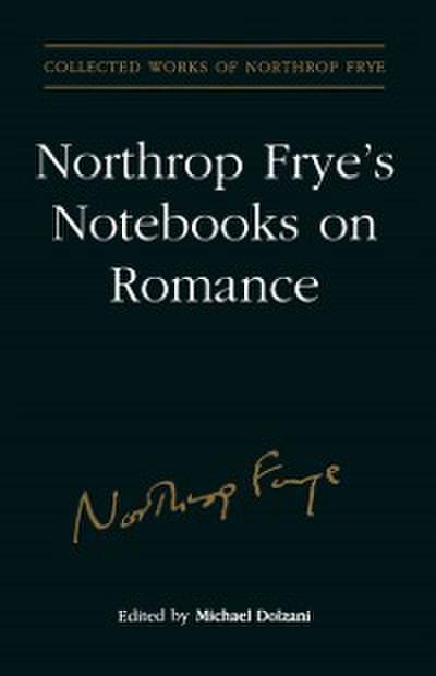 Northrop Frye’’s Notebooks on Romance