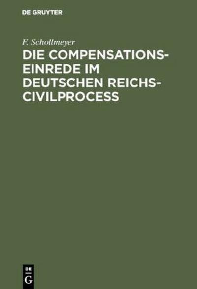 Die Compensationseinrede im Deutschen Reichs-Civilproceß
