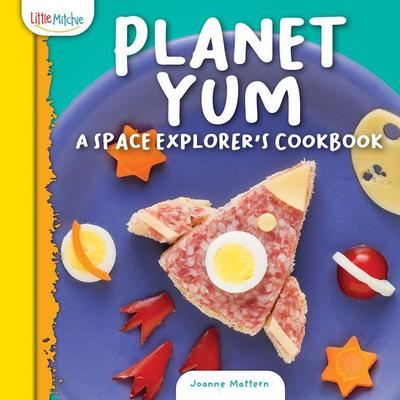 Planet Yum: A Space Explorer’s Cookbook