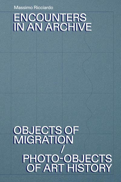 Encounters in an archive. Objects of migrations-Photo-objects of art history. Ediz. italiana e inglese