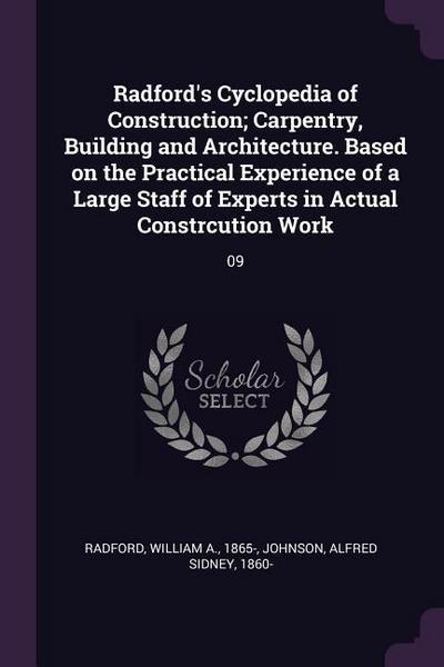 Radford’s Cyclopedia of Construction; Carpentry, Building and Architecture. Based on the Practical Experience of a Large Staff of Experts in Actual Constrcution Work